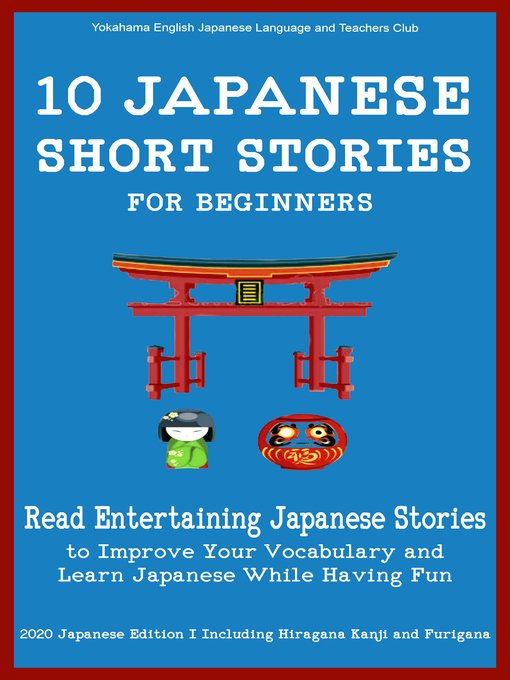 Title details for 10 Japanese Short Stories for Beginners Read Entertaining Japanese Stories to Improve your Vocabulary and Learn Japanese While Having Fun by Yokahama English Japanese Language & Teachers Club - Available